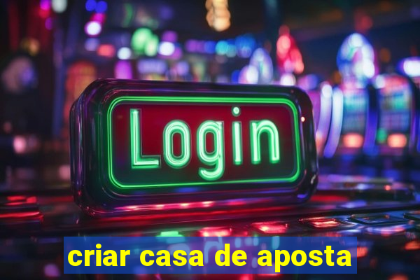 criar casa de aposta